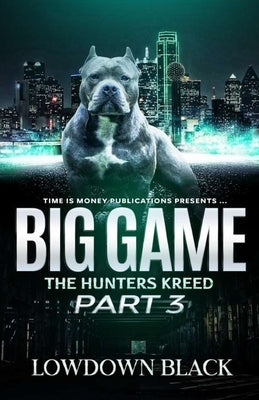 Big Game Part 3: The Hunters Kreed Part 3 by Black, Lowdown