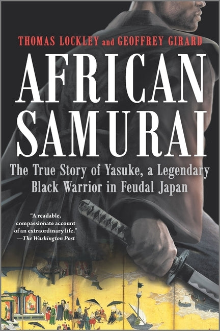 African Samurai: The True Story of Yasuke, a Legendary Black Warrior in Feudal Japan by Girard, Geoffrey