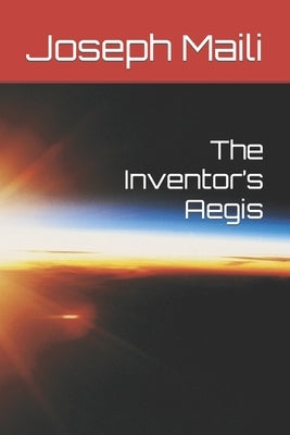 The Inventor's Aegis by Maili, Joseph