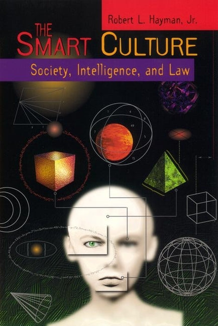 The Smart Culture: Society, Intelligence, and Law by Jr, Robert L. Hayman