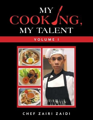 My Cooking, My Talent: Volume I by Zaidi, Chef Zairi