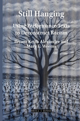 Still Hanging: Using Performance Texts to Deconstruct Racism by Alexander, Bryant Keith
