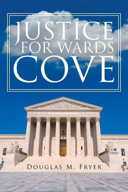 Justice for Wards Cove by Fryer, Douglas M.