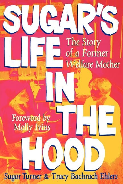 Sugar's Life in the Hood: The Story of a Former Welfare Mother by Turner, Sugar