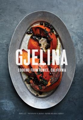 Gjelina: Cooking from Venice, California (California Cooking, Restaurant Cookbooks, Cal-Med Cookbook) by Lett, Travis