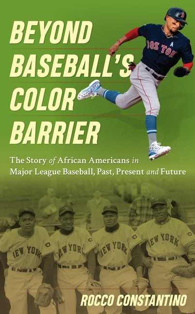 Beyond Baseball's Color Barrier: The Story of African Americans in Major League Baseball, Past, Present, and Future by Constantino, Rocco