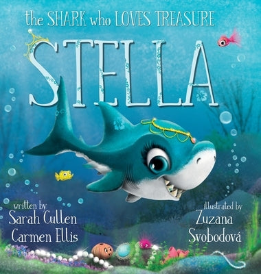 Stella: The Shark Who Loves Treasure: The Shark by Cullen, Sarah