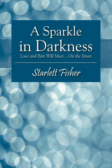 A Sparkle in Darkness: Love and Pain Will Meet... on the Street by Fisher, Starlett