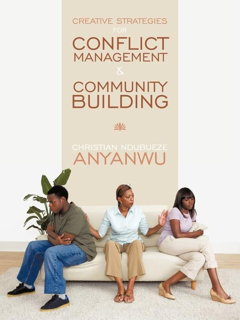 Creative Strategies for Conflict Management & Community Building by Anyanwu, Christian Ndubueze
