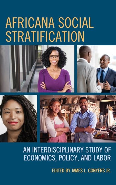 Africana Social Stratification: An Interdisciplinary Study of Economics, Policy, and Labor by Conyers, James L., Jr.