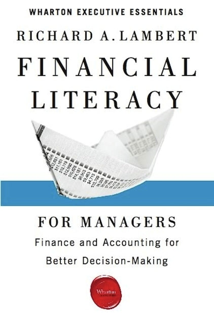 Financial Literacy for Managers: Finance and Accounting for Better Decision-Making by Lambert, Richard A.