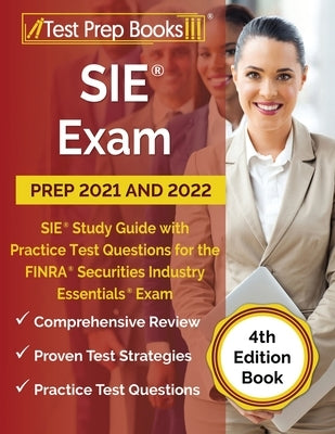 SIE Exam Prep 2021 and 2022: SIE Study Guide with Practice Test Questions for the FINRA Securities Industry Essentials Exam [4th Edition Book] by Test Prep Books