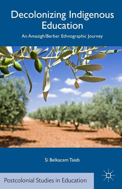 Decolonizing Indigenous Education: An Amazigh/Berber Ethnographic Journey by Taieb, S.