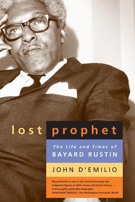 Lost Prophet: The Life and Times of Bayard Rustin by D'Emilio, John