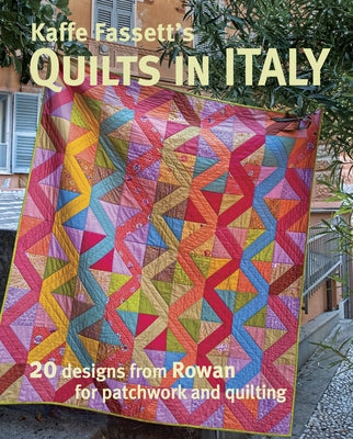 Kaffe Fassett's Quilts in Italy: 20 Designs from Rowan for Patchwork and Quilting by Fassett, Kaffe