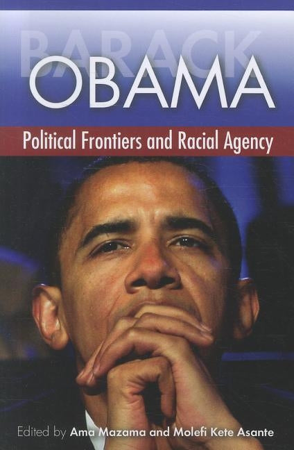 Barack Obama: Political Frontiers and Racial Agency by Mazama, Ama