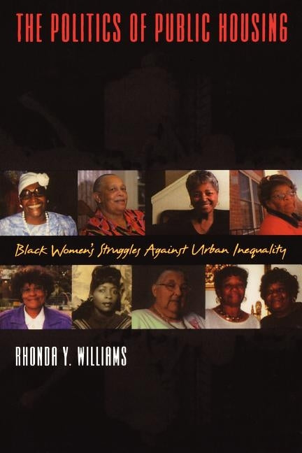 The Politics of Public Housing: Black Women's Struggles Against Urban Inequality by Williams, Rhonda Y.