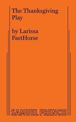 The Thanksgiving Play by Fasthorse, Larissa