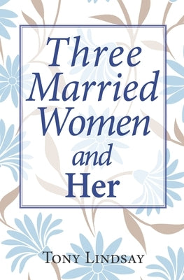 Three Married Women and Her by Lindsay, Tony