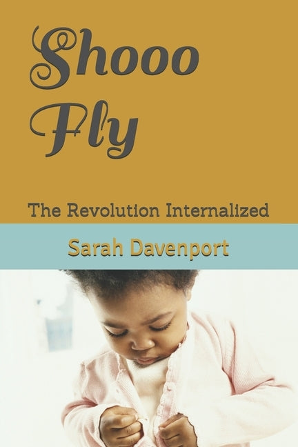 Shooo Fly: The Revolution Internalized by Cook, Pastor Kevin