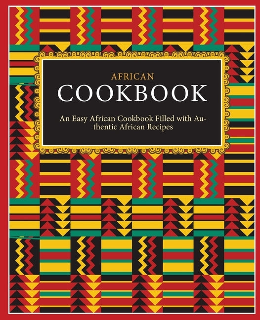 African Cookbook: An Easy African Cookbook Filled with Authentic African Recipes (2nd Edition) by Press, Booksumo