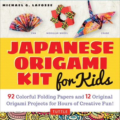 Japanese Origami Kit for Kids: 92 Colorful Folding Papers and 12 Original Origami Projects for Hours of Creative Fun! [Origami Book with 12 Projects] by Lafosse, Michael G.