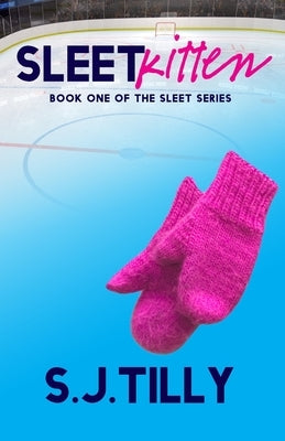 Sleet Kitten: Book One of the Sleet Series by Tilly, S. J.