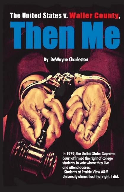Then Me: The United States v. Waller County by Charleston, Dewayne