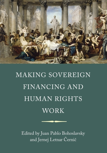 Making Sovereign Financing and Human Rights Work by Bohoslavsky, Juan Pablo