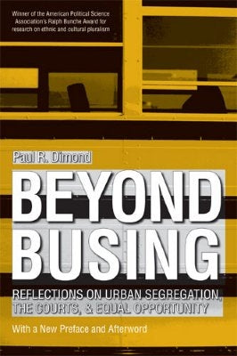 Beyond Busing: Reflections on Urban Segregation, the Courts, and Equal Opportunity by Dimond, Paul R.