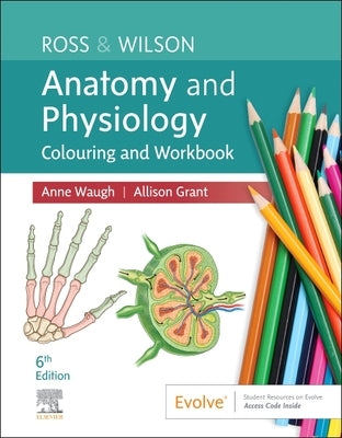Ross & Wilson Anatomy and Physiology Colouring and Workbook by Waugh, Anne