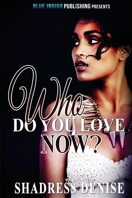 Who Do You Love Now? by Denise, Shadress