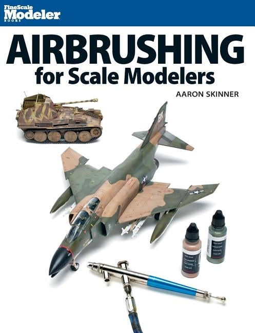 Airbrushing for Scale Modelers by Skinner, Aaron