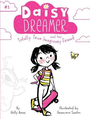 Daisy Dreamer and the Totally True Imaginary Friend, 1 by Anna, Holly