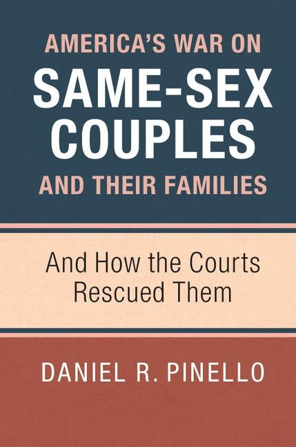 America's War on Same-Sex Couples and Their Families: And How the Courts Rescued Them by Pinello, Daniel R.