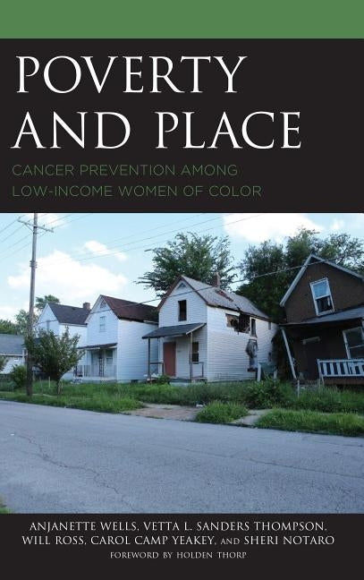 Poverty and Place: Cancer Prevention among Low-Income Women of Color by Wells, Anjanette