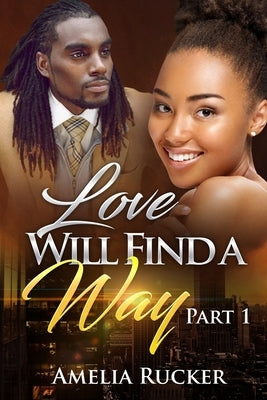 Love Will Find a Way Part One by Rucker, Amelia