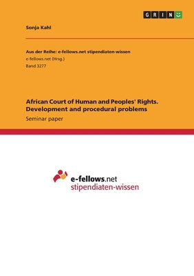 African Court of Human and Peoples' Rights. Development and procedural problems by Kahl, Sonja