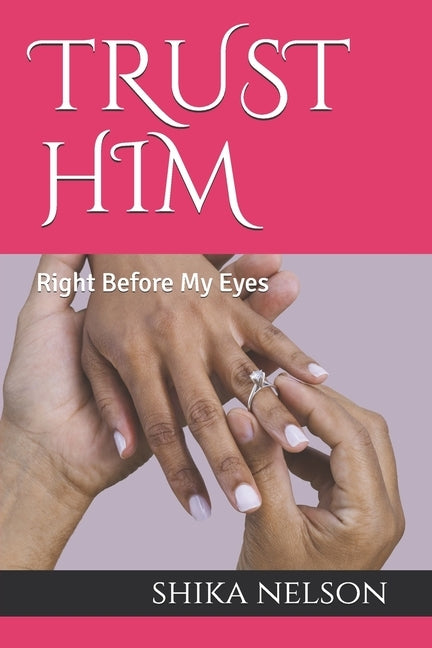 Trust Him: Right Before My Eyes by Nelson, Shika
