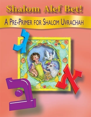Shalom ALEF Bet!: A Pre-Primer for Shalom Uvrachah by Tarnor, Pearl G.