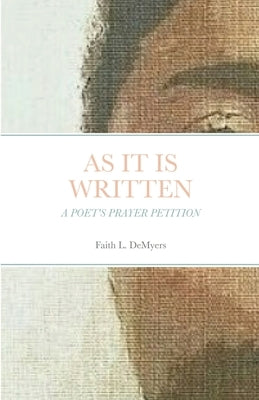 As It Is Written: A Poet's Prayer Petition by Demyers, Faith L.