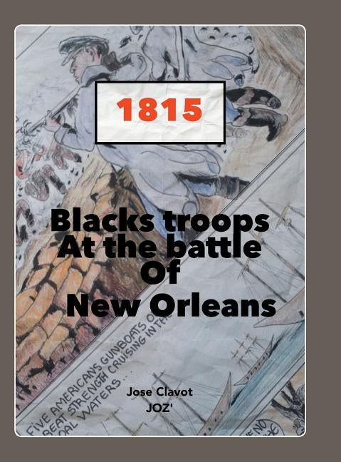 Black Troops: At the Battle of New Orleans by Clavot Joz', Jose