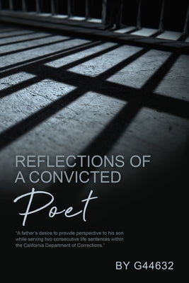 Reflections of a Convicted Poet: A father's desire to provider perspective to his son by Dias, Chad