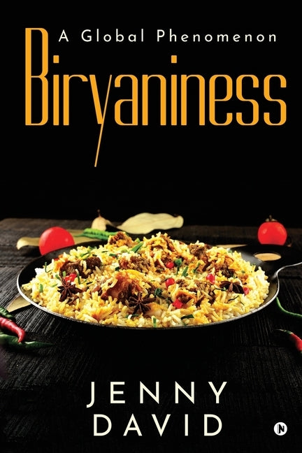 Biryaniness: A Global Phenomenon by Jenny David