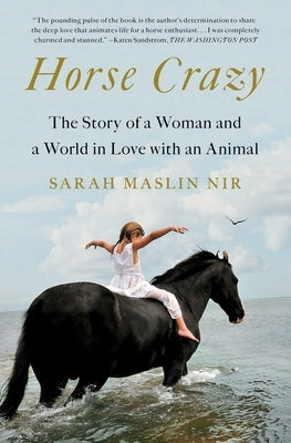 Horse Crazy: The Story of a Woman and a World in Love with an Animal by Maslin Nir, Sarah