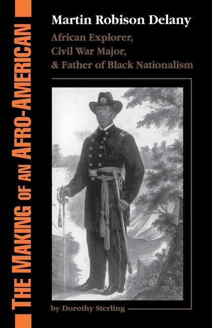 The Making of an Afro-American: Martin Robison Delany, 1812-1885 by Sterling, Dorothy