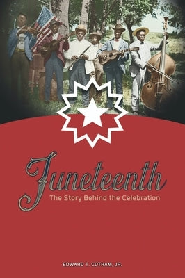 Juneteenth: The Story Behind the Celebration by Cotham, Edward T.