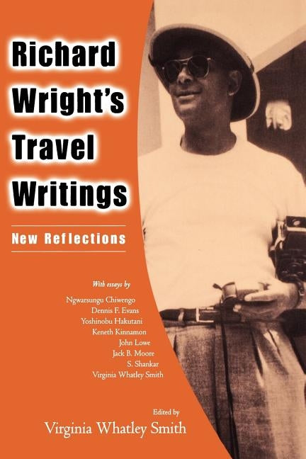 Richard Wright's Travel Writings: New Reflections by Smith, Virginia Whatley