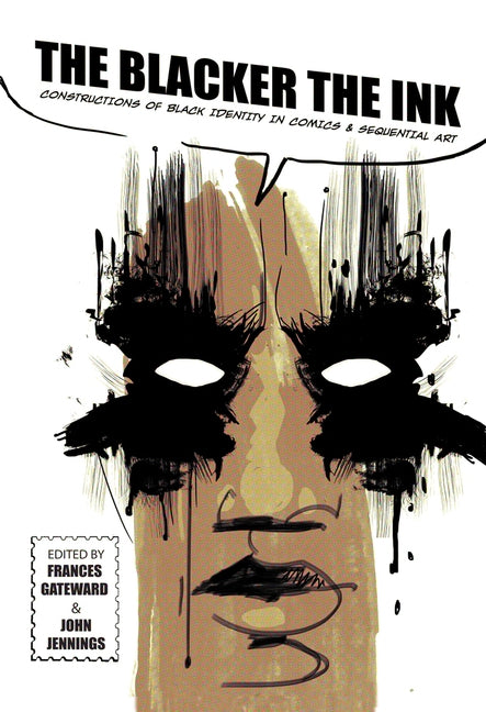 The Blacker the Ink: Constructions of Black Identity in Comics and Sequential Art by Gateward, Frances