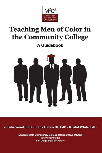Teaching Men of Color in the Community College: A Guidebook by Wood, J. Luke Edd